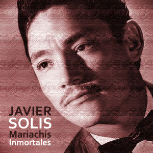 Javier Solis的專輯Mariachis Inmortales