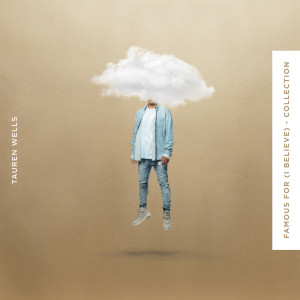 ดาวน์โหลดและฟังเพลง Famous For (I Believe) [Song Session] พร้อมเนื้อเพลงจาก Tauren Wells