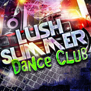 Ultimate Summer Dance Club的專輯Lush Summer Dance Club