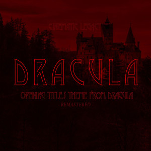 Cinematic Legacy的專輯Dracula Opening Titles Theme (From "Dracula") [Remastered]