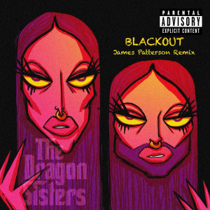 收聽The Dragon Sisters的Blackout (James Patterson Remix|Explicit)歌詞歌曲