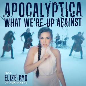 Listen to What We're Up Against feat. Elize Ryd of Amaranthe song with lyrics from Apocalyptica