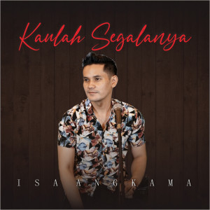 Dengarkan Kaulah Segalanya lagu dari Isa Angkama dengan lirik