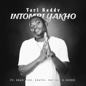 收聽Tarl Keddy的Intombi Yakho (feat. Sean Pink, Shathi, Way Kay BW & Sbuxo)歌詞歌曲