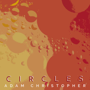 ดาวน์โหลดและฟังเพลง Circles (Acoustic) พร้อมเนื้อเพลงจาก Adam Christopher