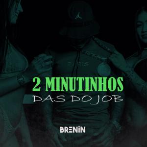 收聽DJ Brenin的2 MINUTINHOS DAS DO JOB (Explicit)歌詞歌曲