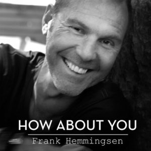 ดาวน์โหลดและฟังเพลง How About You พร้อมเนื้อเพลงจาก Frank Hemmingsen