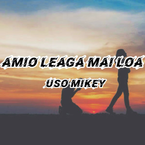 收聽Uso Mikey的Amio Leaga Mai Loa歌詞歌曲