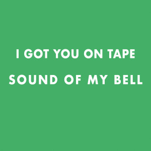 Album Sound of my bell from I Got You On Tape