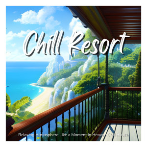 Chill Resort - Relaxing Atmosphere Like a Moment in Heaven Chill House