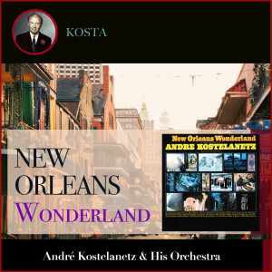 Andre Kostelanetz & His Orchestra的专辑New Orleans Wonderland