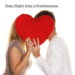 They Might Kiss的專輯They Might Kiss x Promiscuous