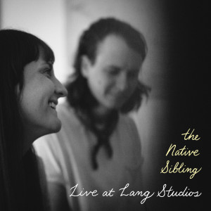Album Live at Lang Studios from The Native Sibling