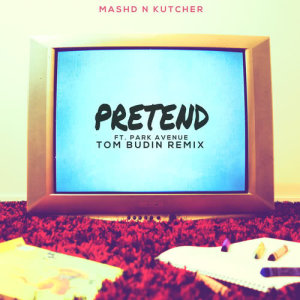 收聽Mashd N Kutcher的Pretend (Tom Budin Remix)歌詞歌曲
