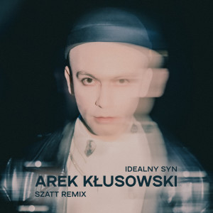 Listen to Idealny syn (Szatt Remix) song with lyrics from Arek Kłusowski