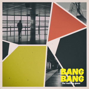 收聽Bang Bang的The Waiting Game歌詞歌曲
