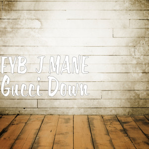 ดาวน์โหลดและฟังเพลง Gucci Down (Explicit) พร้อมเนื้อเพลงจาก FYB  J MANE