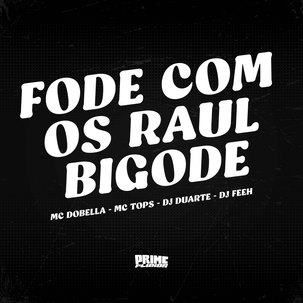 Fode Com os Raul Bigode feat. DJ DUARTE, Mc Dobella & MC Tops) (Explicit)