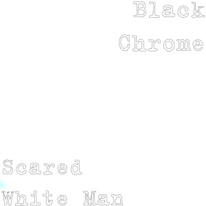 Album Scared White Man from Black Chrome