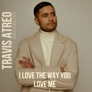 I Love the Way You Love Me (cover) dari Travis Atreo