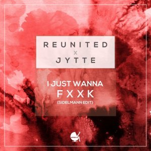 收聽ReUnited的I Just Wanna Fuck (Sidelmann Edit) (Explicit)歌詞歌曲