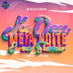 Listen to JÁ DEU MEIA NOITE E EU SUMI PORQUE EU TO TR4NSANDO (Explicit) song with lyrics from Club da DZ7