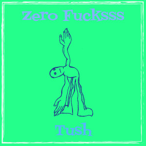 อัลบัม Zero Fucksss (Explicit) ศิลปิน Tush