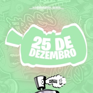 ดาวน์โหลดและฟังเพลง 25 DE DEZEMBRO (Explicit) พร้อมเนื้อเพลงจาก Dj Guilherme Borges
