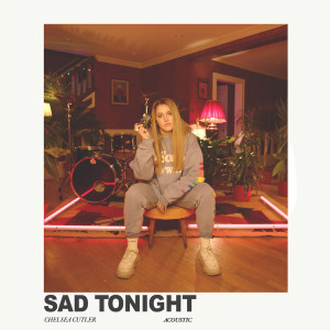 ดาวน์โหลดและฟังเพลง Sad Tonight (Acoustic) พร้อมเนื้อเพลงจาก Chelsea Cutler