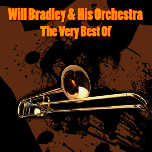 อัลบัม The Very Best Of ศิลปิน Will Bradley & His Orchestra