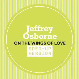 Jeffrey Osborne的專輯On The Wings Of Love (Sped Up)