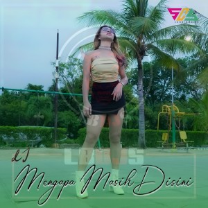 Dengarkan Dj Mengapa Masih Disini lagu dari LBDJS dengan lirik