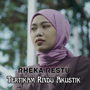 Dengarkan Tertikam Rindu ( Akustik ) lagu dari Rheka Restu dengan lirik