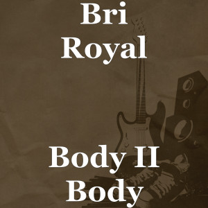 收听Bri Royal的Body II Body歌词歌曲