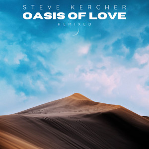 Listen to Oasis of Love (Remixed) song with lyrics from Steve Kercher