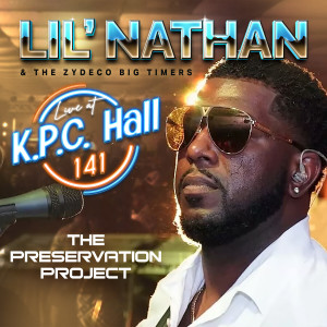 อัลบัม The Preservation Project (Live at K.P.C. Hall 141, Lake Charles, LA) ศิลปิน Lil' Nathan & The Zydeco Big Timers