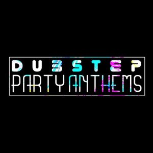 Dub Step的專輯Dubstep Party Anthems