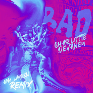 Album BAD (Amy Lauren Remix) (Explicit) from Charlotte Devaney