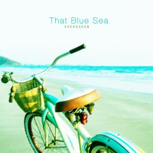 Dengarkan That Blue Sea lagu dari Evergreen dengan lirik