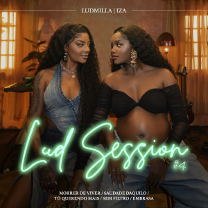 อัลบัม Lud Session #4: Morrer de Viver / Saudade Daquilo / Tô Querendo Mais / Sem Filtro / Embrasa ศิลปิน Ludmilla