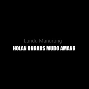 Album HOLAN ONGKOS MUDO AMANG oleh Lundu Manurung