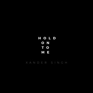 Hold On To Me dari Xander Singh