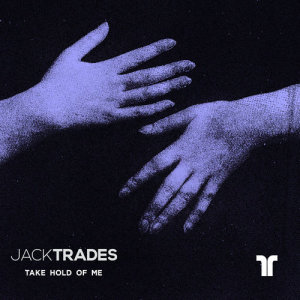 收聽Jack Trades的Take Hold Of Me歌詞歌曲