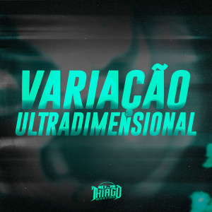 Album VARIAÇÃO ULTRADIMENSIONAL (Explicit) from DJ Thiago Martins