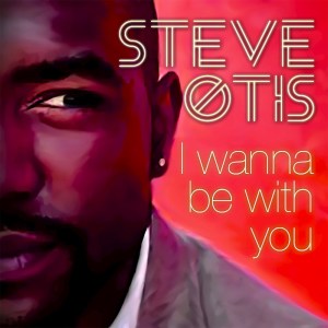 Dengarkan I wanna be with you lagu dari Steve Otis dengan lirik
