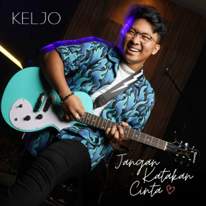 收听Keljo的Jangan Katakan Cinta歌词歌曲