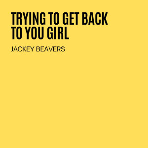 Jackey Beavers的專輯Trying To Get Back To You Girl