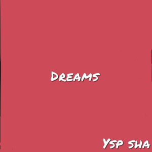 Listen to Dreams song with lyrics from YSP Sha
