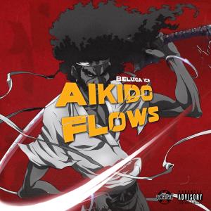 收聽Beluga Ice的Aikido Flows (Explicit)歌詞歌曲