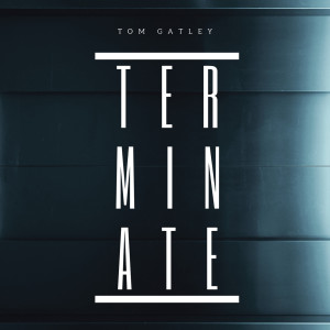 收听Tom Gatley的Terminate歌词歌曲